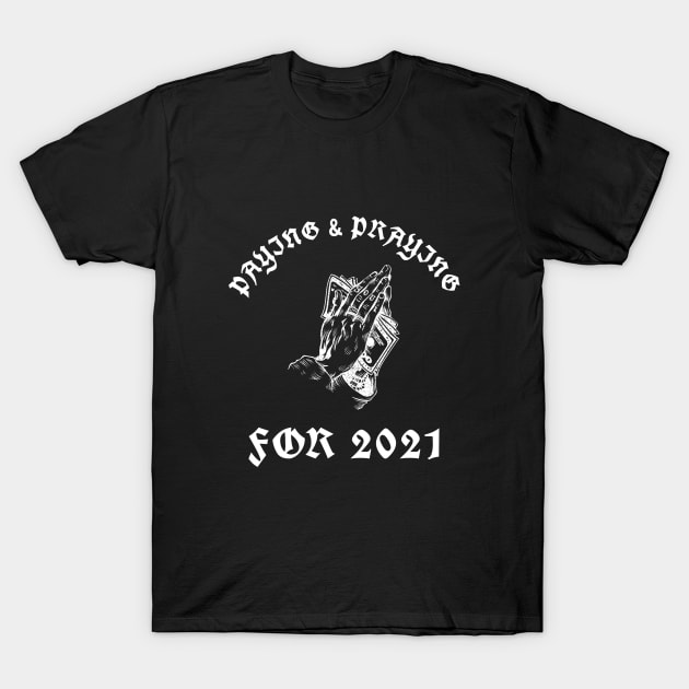 Paying & Praying For 2021 T-Shirt by Inspire & Motivate